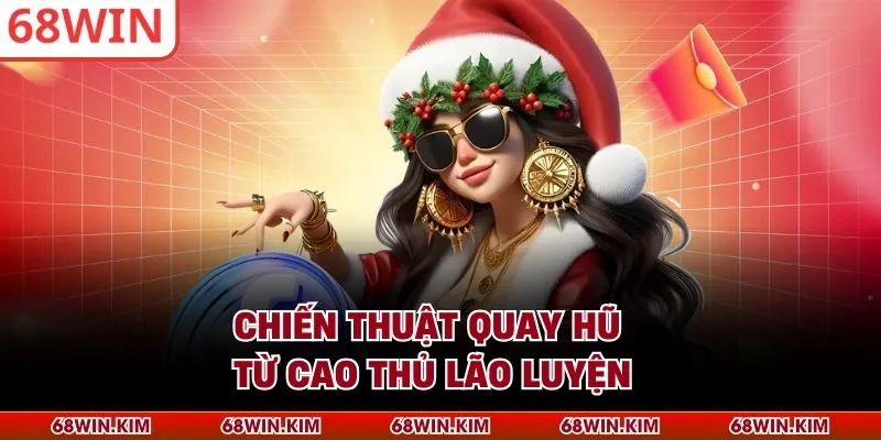 Chiến thuật quay hũ từ cao thủ lão luyện