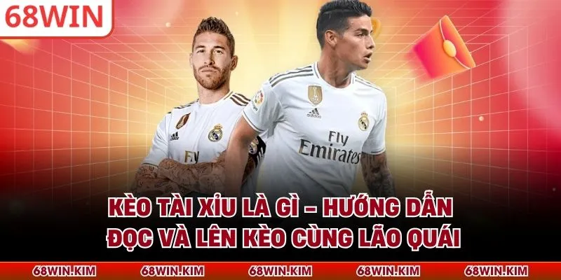 Kèo Tài Xỉu Là Gì - Hướng Dẫn Đọc Và Lên Kèo Cùng Lão Quái